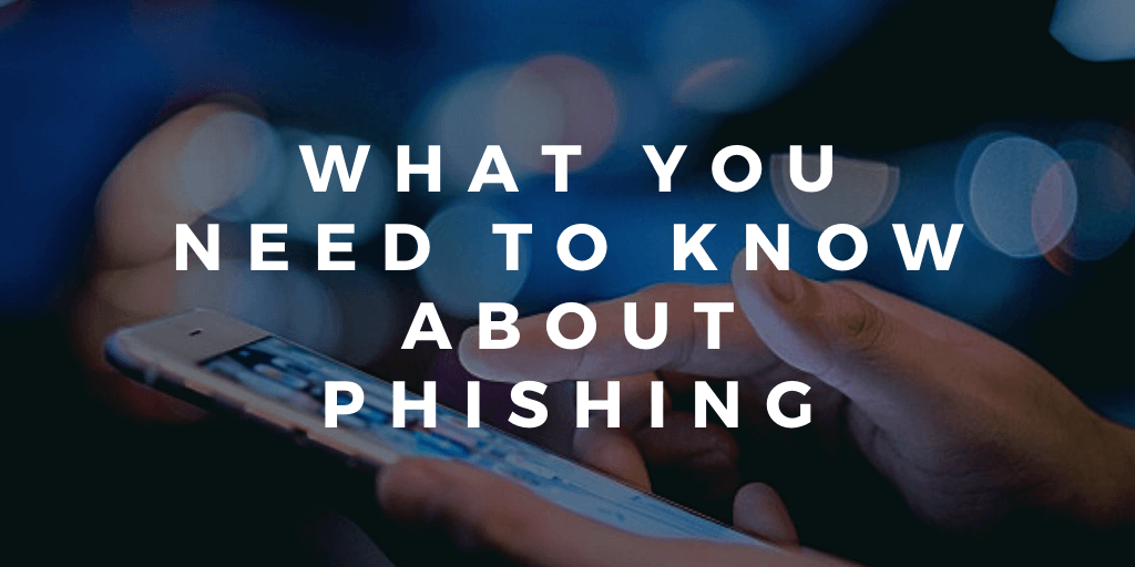 What You Need to Know About Phishing